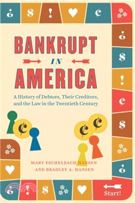 Bankrupt in America : A History of Debtors, Their Creditors, and the Law in the Twentieth Century