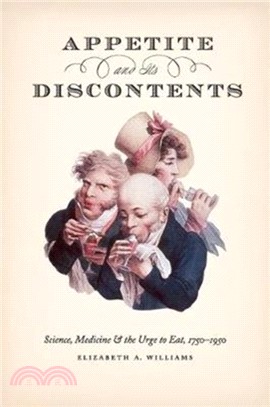 Appetite and Its Discontents：Science, Medicine, and the Urge to Eat, 1750-1950