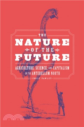 The Nature of the Future：Agriculture, Science, and Capitalism in the Antebellum North