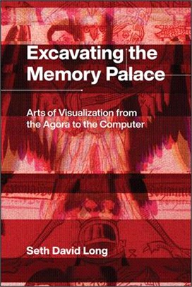 Excavating the Memory Palace：Arts of Visualization from the Agora to the Computer