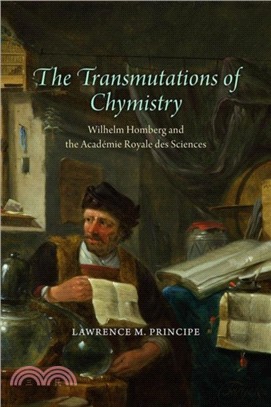 The Transmutations of Chymistry：Wilhelm Homberg and the Academie Royale Des Sciences