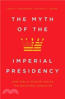 The Myth of the Imperial Presidency：How Public Opinion Checks the Unilateral Executive