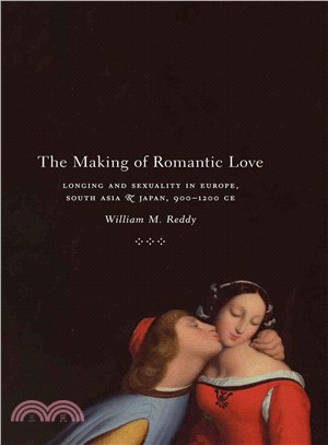 The Making of Romantic Love ─ Longing and Sexuality in Europe, South Asia, and Japan, 900-1200 CE