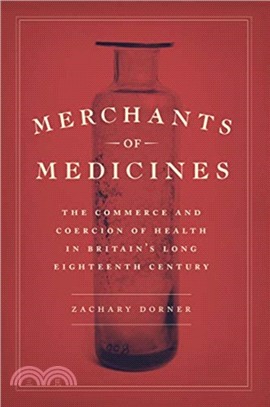 Merchants of Medicines：The Commerce and Coercion of Health in Britain's Long Eighteenth Century