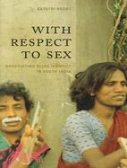 With Respect To Sex ─ Negotiating Hijra Identity in South India