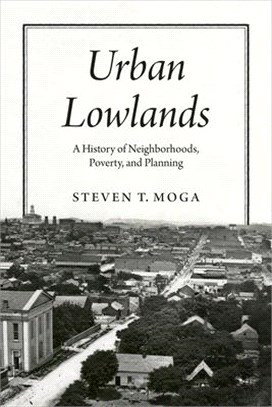 Urban Lowlands：A History of Neighborhoods, Poverty, and Planning