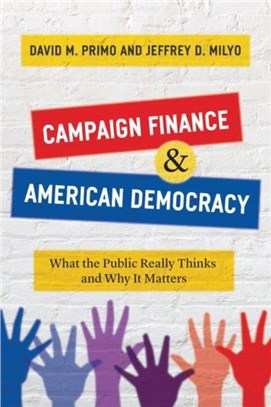 Campaign Finance and American Democracy：What the Public Really Thinks and Why It Matters