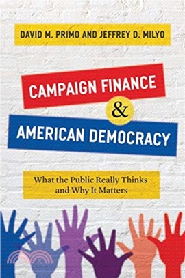 Campaign Finance and American Democracy：What the Public Really Thinks and Why It Matters