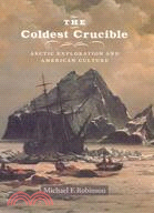 The Coldest Crucible ─ Arctic Exploration And American Culture