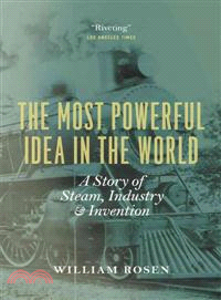 The Most Powerful Idea in the World ─ A Story of Steam, Industry, and Invention