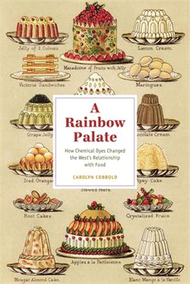 A rainbow palate :how chemical dyes changed the West's relationship with food /