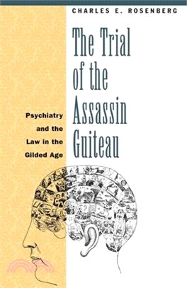 The Trial of the Assassin Guiteau—Psychiatry and the Law in the Gilded Age