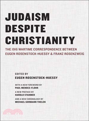 Judaism Despite Christianity ─ The 1916 Wartime Correspondence Between Eugen Rosenstock-Huessy and Franz Rosenzweig