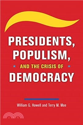 Presidents, Populism, and the Crisis of Democracy