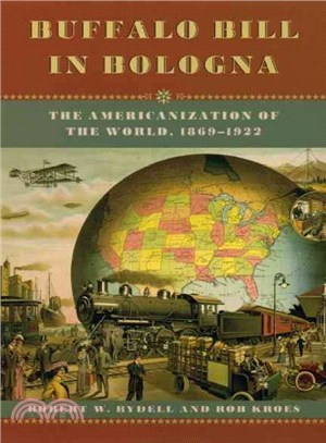 Buffalo Bill In Bologna ─ The Americanization Of The World, 1869-1922