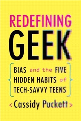 Redefining Geek：Bias and the Five Hidden Habits of Tech-Savvy Teens