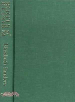 Roots of Reform ― Farmers, Workers, and the American State, 1877-1917