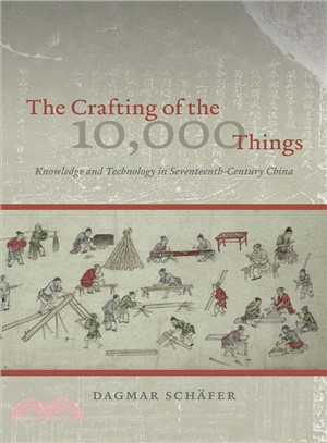 The Crafting of the 10,000 Things ─ Knowledge and Technology in Seventeenth-century China