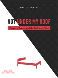 Not Under My Roof ─ Parents, Teens, and the Culture of Sex
