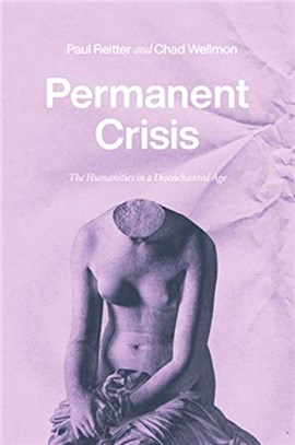 Permanent Crisis：The Humanities in a Disenchanted Age