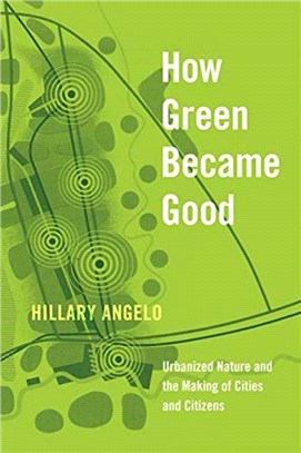How Green Became Good：Urbanized Nature and the Making of Cities and Citizens