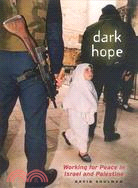 Dark Hope ─ Working at Peace in Israel And Palestine
