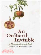 An Orchard Invisible ─ A Natural History of Seeds