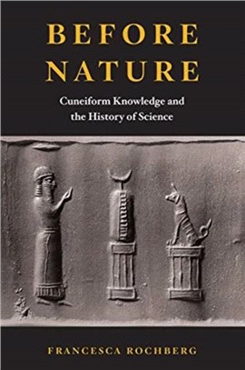 Before Nature：Cuneiform Knowledge and the History of Science