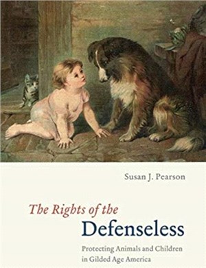 The Rights of the Defenseless：Protecting Animals and Children in Gilded Age America