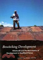 Bewitching Development ─ Witchcraft and the Reinvention of Development in Neoliberal Kenya