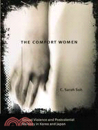 The Comfort Women ─ Sexual Violence and Postcolonial Memory in Korea and Japan