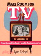 Make Room for TV ─ Television and the Family Ideal in Postwar America