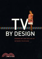 TV By Design ─ Modern Art and the Rise of Network Television