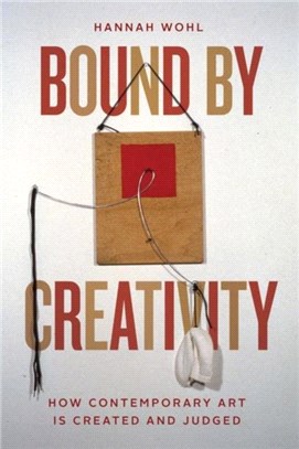 Bound by Creativity：How Contemporary Art Is Created and Judged