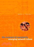 The Moment of Complexity: Emerging Network Culture