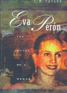 Eva Peron ─ The Myths of a Woman