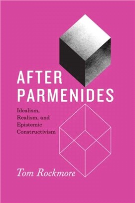 After Parmenides：Idealism, Realism, and Epistemic Constructivism