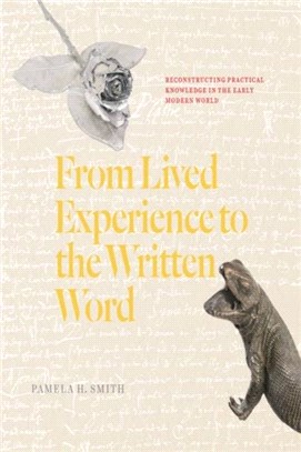 From Lived Experience to the Written Word：Reconstructing Practical Knowledge in the Early Modern World