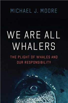 We Are All Whalers：The Plight of Whales and Our Responsibility