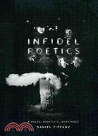 Infidel Poetics: Riddles, Nightlife, Substance