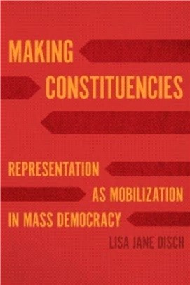 Making Constituencies：Representation as Mobilization in Mass Democracy