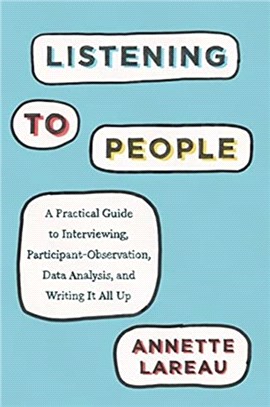 Listening to People：A Practical Guide to Interviewing, Participant Observation, Data Analysis, and Writing It All Up