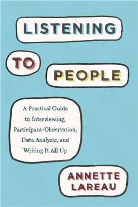 Listening to People：A Practical Guide to Interviewing, Participant Observation, Data Analysis, and Writing It All Up