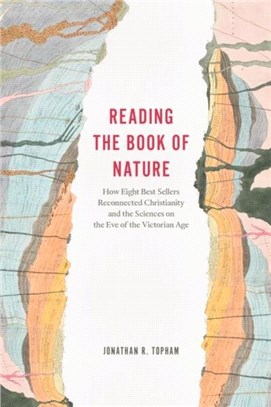 Reading the Book of Nature：How Eight Best Sellers Reconnected Christianity and the Sciences on the Eve of the Victorian Age