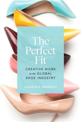 The perfect fit :creative work in the global shoe industry /