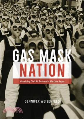 Gas Mask Nation：Visualizing Civil Air Defense in Wartime Japan
