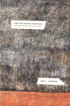 Untying Things Together：Philosophy, Literature, and a Life in Theory