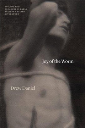 Joy of the Worm：Suicide and Pleasure in Early Modern English Literature