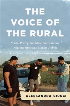 The Voice of the Rural：Music, Poetry, and Masculinity among Migrant Moroccan Men in Umbria