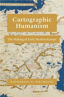 Cartographic Humanism：The Making of Early Modern Europe